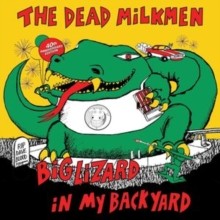 Dead Milkmen/Big Lizard In My Backyard (40th) -PREORDER